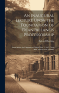 An Inaugural Lecture Upon the Foundation of Dean Ireland's Professorship: Read Before the University of Oxford Nov. 2, 1847; With Brief Notices of the Founder