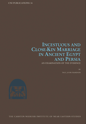 An Incestuous and Close-Kin Marriage in Ancient Egypt and Persia: Examination of the Evidence - Frandsen, Paul John