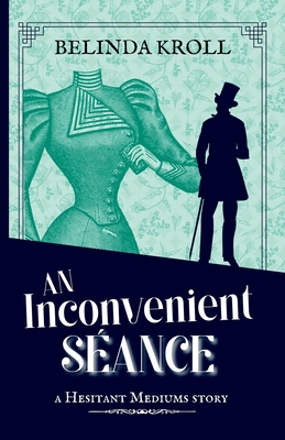 An Inconvenient Sance - Kroll, Belinda