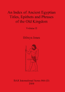 An Index of Ancient Egyptian Titles, Epithets and Phrases of the Old Kingdom Volume II