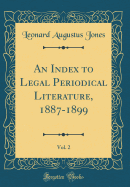 An Index to Legal Periodical Literature, 1887-1899, Vol. 2 (Classic Reprint)