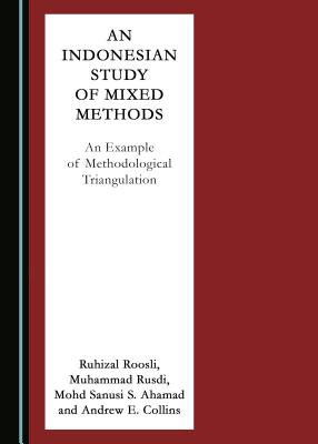 An Indonesian Study of Mixed Methods: An Example of Methodological Triangulation - Ahamad, Mohd Sanusi S., and Roosli, Ruhizal, and Rusdi, Muhammad