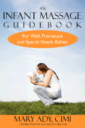 An Infant Massage Guidebook: For Well, Premature, and Special Needs Babies - Ady, Mary