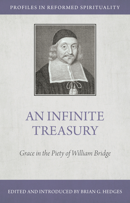 An Infinite Treasury: Grace in the Piety of William Bridge - Hedges, Brian G (Editor)