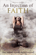 An Injection of Faith: One Addict's Journey to Deliverance