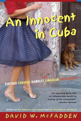 An Innocent in Cuba: Further Curious Rambles and Singular Encounters - McFadden, David