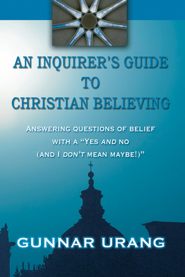 An Inquirer's Guide to Christian Believing - Urang, Gunnar