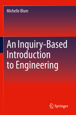 An Inquiry-Based Introduction to Engineering - Blum, Michelle