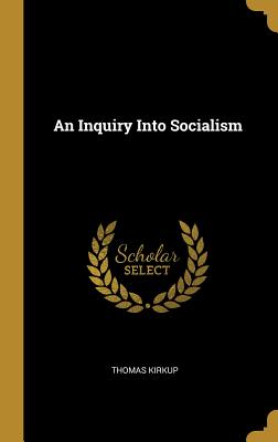 An Inquiry Into Socialism - Kirkup, Thomas