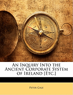 An Inquiry Into the Ancient Corporate System of Ireland [etc.]