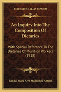 An Inquiry Into the Composition of Dietaries: With Special Reference to the Dietaries of Munition Workers (1918)