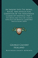 An Inquiry Into The Moral, Social, And Intellectual Condition Of The Industrious Classes Of Sheffield, Part 1: The Abuses And Evils Of Charity, Especially Of Medical Charitable Institutions (1839)