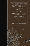 An Inquiry into the Nature and Causes of the Wealth of Nations