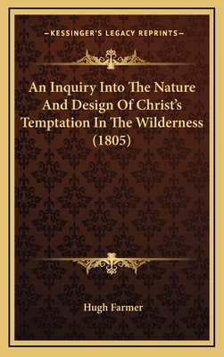 An Inquiry Into the Nature and Design of Christ's Temptation in the Wilderness (1805) - Farmer, Hugh