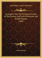An Inquiry Into the Permanent Causes of the Decline and Fall of Powerful and Wealthy Nations