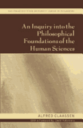 An Inquiry Into the Philosophical Foundations of the Human Sciences: With a Foreword by David Rubinstein - Anton, Anatole (Editor), and Claassen, Alfred