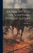 An Inquiry Into the Scriptural Views of Slavery