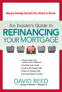 An Insider's Guide to Refinancing Your Mortgage: Money-Saving Secrets You Need to Know