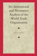 An Institutional and Normative Analysis of the World Trade Organization