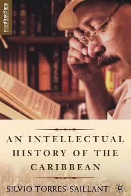 An Intellectual History of the Caribbean - Torres-Saillant, S