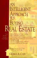 An Intelligent Approach to Buying Real Estate: Using Your Ingenuity in Place of Money - Cave, George A, and Rasmussen, James (Editor)