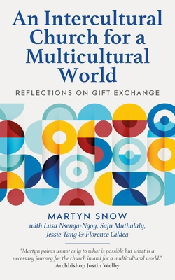 An Intercultural Church for a Multicultural World: Reflections on gift exchange - Snow, Martyn, and Nsenga Ngoy, Lusa (Contributions by), and Muthalaly, Saju (Contributions by)