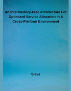An Intermediary-Free Architecture For Optimized Service Allocation In A Cross-Platform Environment