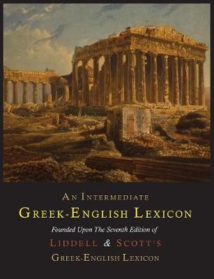 An Intermediate Greek-English Lexicon - Liddell, Henry George, and Scott, Robert