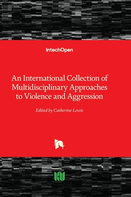 An International Collection of Multidisciplinary Approaches to Violence and Aggression - Lewis, Catherine (Editor)