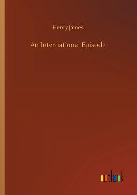 An International Episode - James, Henry