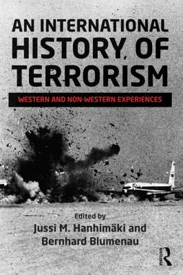 An International History of Terrorism: Western and Non-Western Experiences - Hanhimki, Jussi M. (Editor), and Blumenau, Bernhard (Editor)