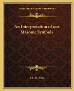 An Interpretation of our Masonic Symbols