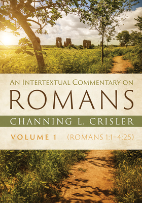 An Intertextual Commentary on Romans, Volume 1: Romans 1:1-4:25 - Crisler, Channing L
