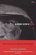An Intimate History Of Killing: Face-To-Face Killing In Twentieth-Century Warfare