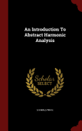 An Introduction To Abstract Harmonic Analysis