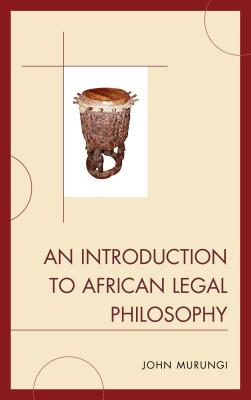 An Introduction to African Legal Philosophy - Murungi, John