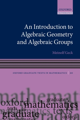 An Introduction to Algebraic Geometry and Algebraic Groups - Geck, Meinolf