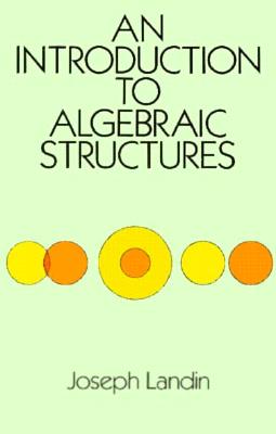 An Introduction to Algebraic Structures - Landin, Joseph