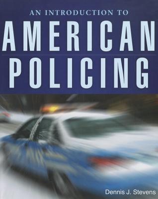 An Introduction to American Policing - Stevens, Dennis J, Ph.D.