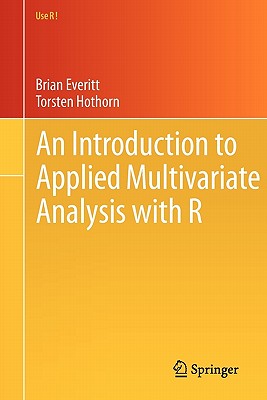 An Introduction to Applied Multivariate Analysis with R - Everitt, Brian, and Hothorn, Torsten