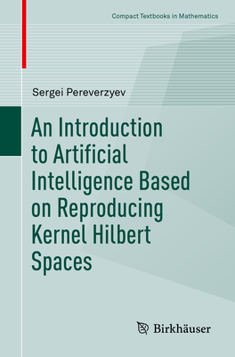 An Introduction to Artificial Intelligence Based on Reproducing Kernel Hilbert Spaces - Pereverzyev, Sergei