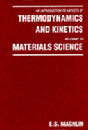 An Introduction to Aspects of Thermodynamics and Kinetics, Relevant to Materials Science - Machlin, E S