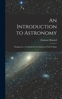 An Introduction to Astronomy: Designed as a Textbook for the Students of Yale College - Olmsted, Denison