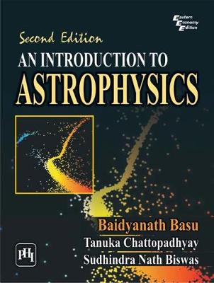 An Introduction to Astrophysics - Basu, Baidyanath, and Chattopadhyay, Tanuka, and Biswas, Sudhindra Nath