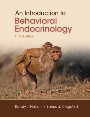 An Introduction to Behavioral Endocrinology - Nelson, Randy J, and Kriegsfeld, Lance J