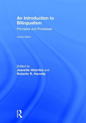 An Introduction to Bilingualism: Principles and Processes - Heredia, Roberto R (Editor), and Altarriba, Jeanette (Editor)