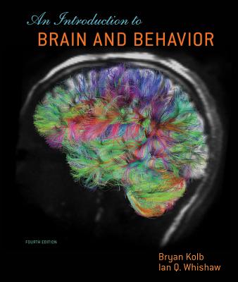 An Introduction to Brain and Behavior - Kolb, Bryan, and Whishaw, Ian Q