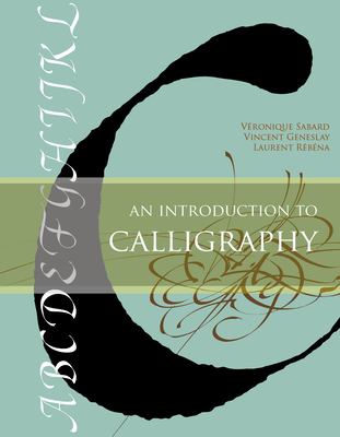 An Introduction to Calligraphy - Sabard, Vronique, and Geneslay, Vincent, and Rbna, Laurent