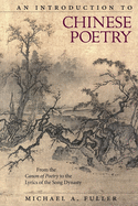 An Introduction to Chinese Poetry: From the Canon of Poetry to the Lyrics of the Song Dynasty