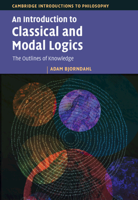 An Introduction to Classical and Modal Logics: The Outlines of Knowledge - Bjorndahl, Adam